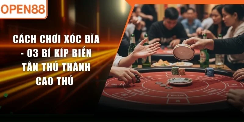 Cách Chơi Xóc Đĩa - 03 Bí Kíp Biến Tân Thủ Thành Cao Thủ