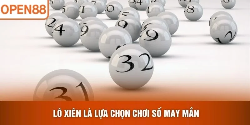Lô Xiên là lựa chọn chơi số may mắn