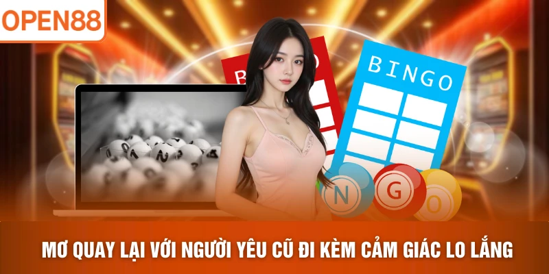 Mơ quay lại với người yêu cũ đi kèm cảm giác lo lắng